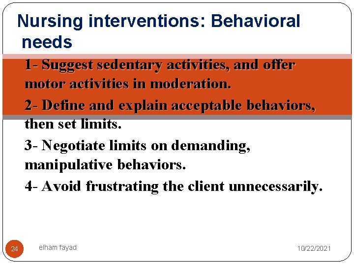 Nursing interventions: Behavioral needs 1 - Suggest sedentary activities, and offer motor activities in