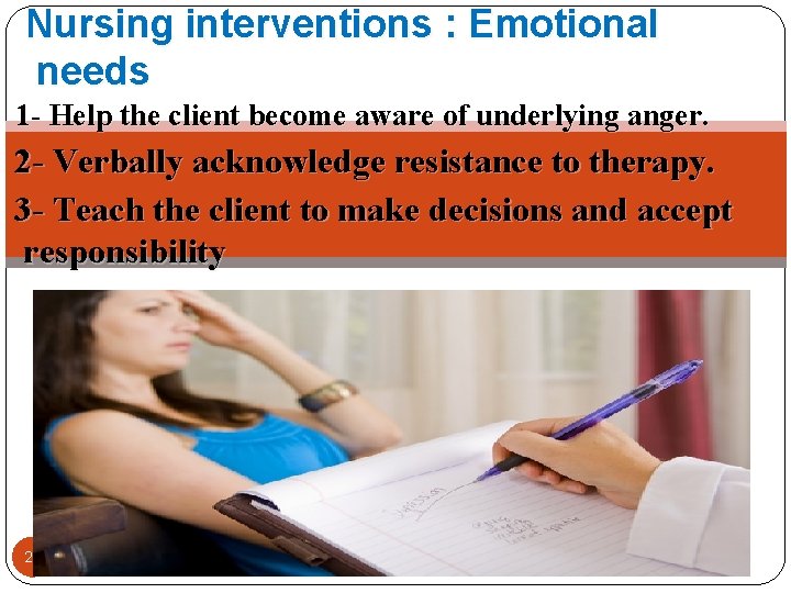 Nursing interventions : Emotional needs 1 - Help the client become aware of underlying