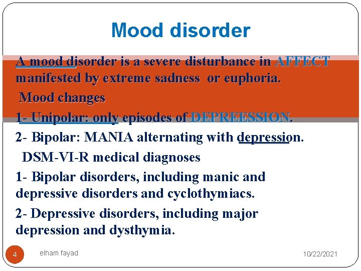Mood disorder A mood disorder is a severe disturbance in AFFECT manifested by extreme