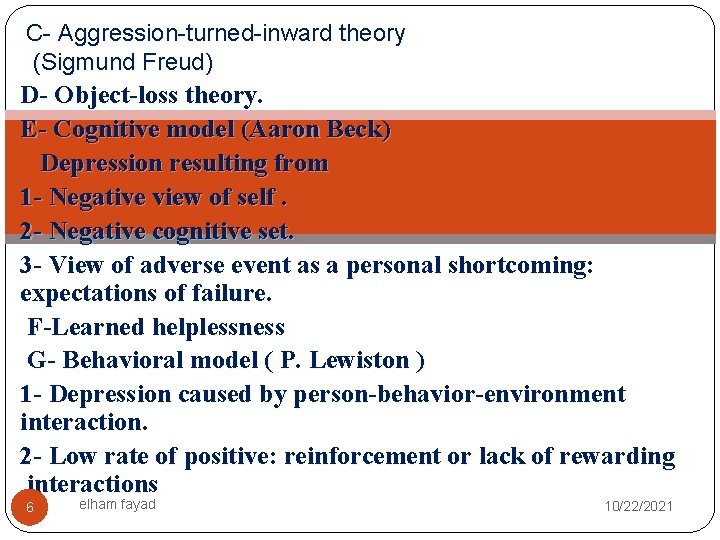 C- Aggression-turned-inward theory (Sigmund Freud) D- Object-loss theory. E- Cognitive model (Aaron Beck) Depression