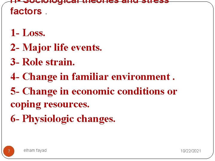 H- Sociological theories and stress factors. 1 - Loss. 2 - Major life events.