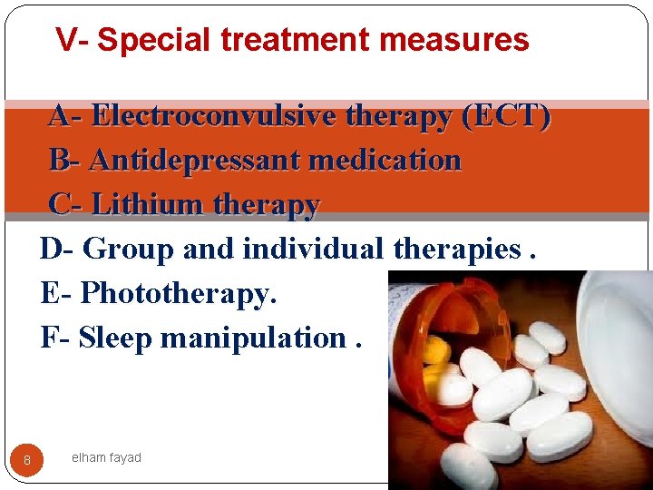 V- Special treatment measures A- Electroconvulsive therapy (ECT) B- Antidepressant medication C- Lithium therapy