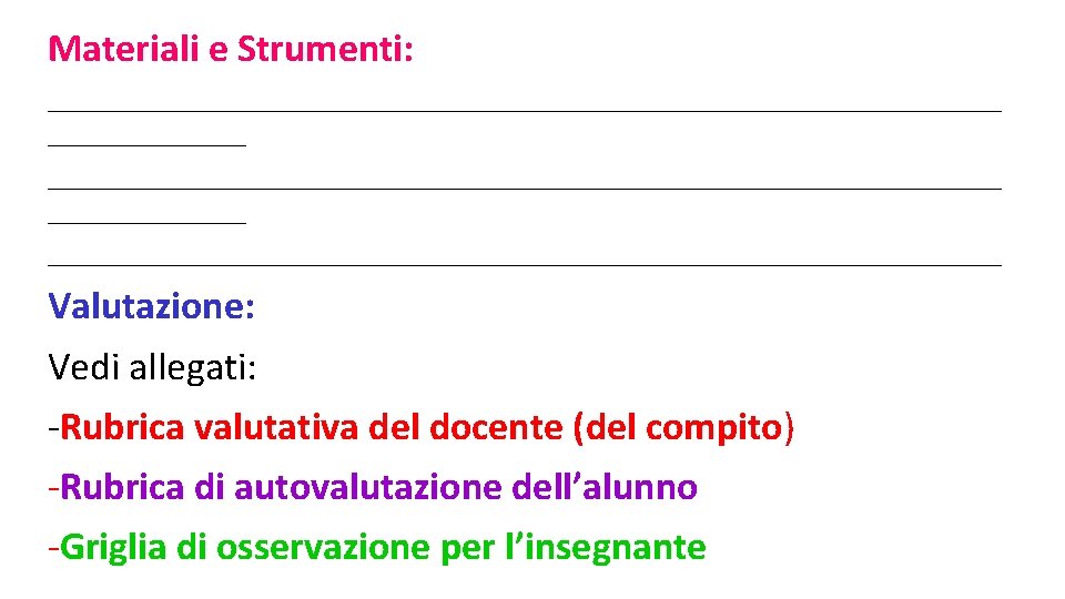 Materiali e Strumenti: ________________________________________________________________________ ____________________________________ Valutazione: Vedi allegati: Rubrica valutativa del docente (del compito)