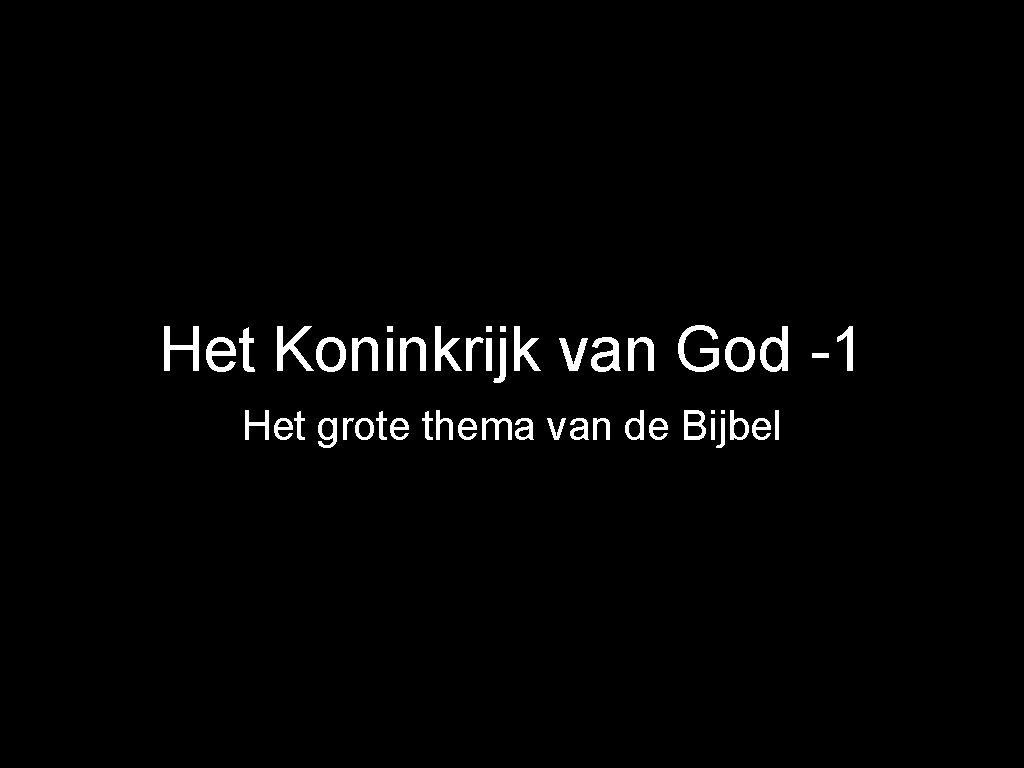 Het Koninkrijk van God -1 Het grote thema van de Bijbel 