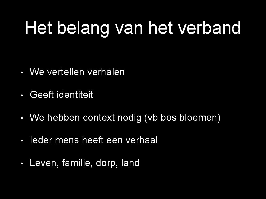 Het belang van het verband • We vertellen verhalen • Geeft identiteit • We