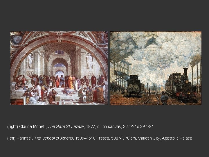 (right) Claude Monet , The Gare St-Lazare, 1877, oil on canvas, 32 1/2" x