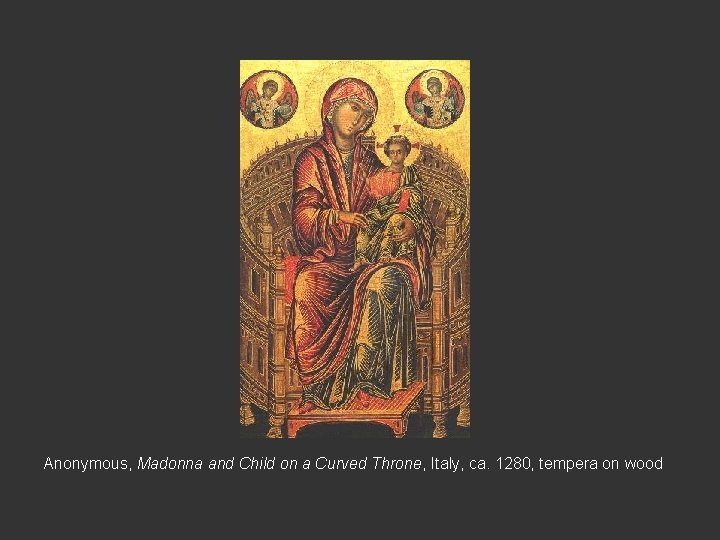 Anonymous, Madonna and Child on a Curved Throne, Italy, ca. 1280, tempera on wood