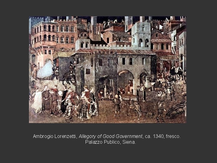Ambrogio Lorenzetti, Allegory of Good Government, ca. 1340, fresco. Palazzo Publico, Siena. 