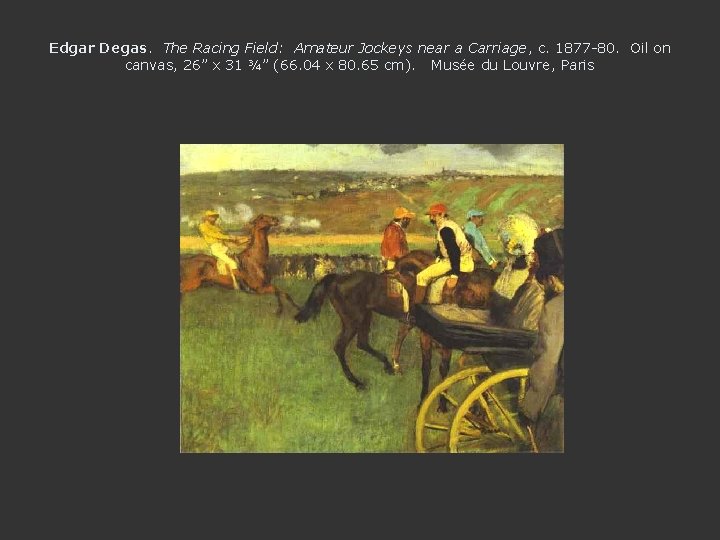 Edgar Degas. The Racing Field: Amateur Jockeys near a Carriage, c. 1877 -80. Oil