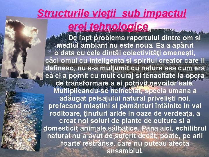 Structurile vieţii sub impactul erei tehnologice De fapt problema raportului dintre om si mediul