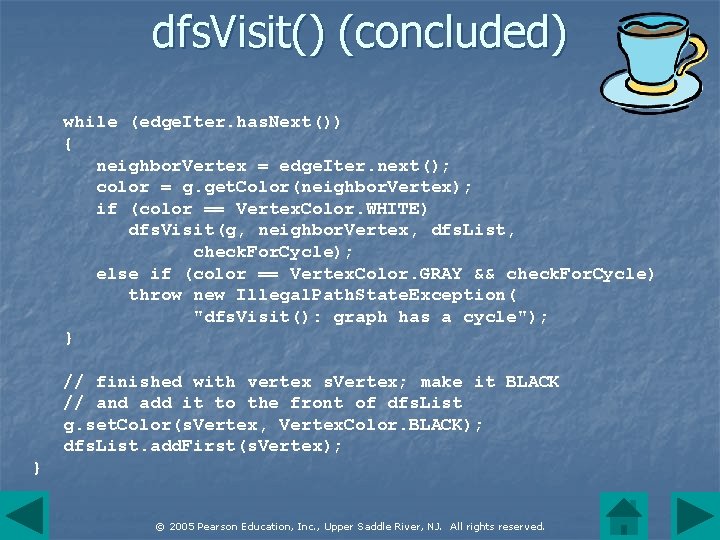 dfs. Visit() (concluded) while (edge. Iter. has. Next()) { neighbor. Vertex = edge. Iter.