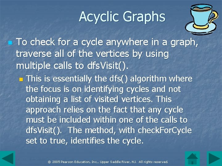 Acyclic Graphs n To check for a cycle anywhere in a graph, traverse all