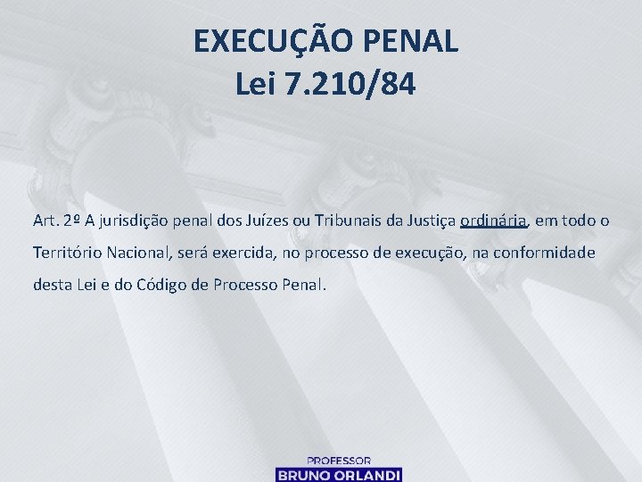 EXECUÇÃO PENAL Lei 7. 210/84 Art. 2º A jurisdição penal dos Juízes ou Tribunais