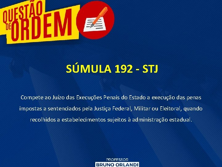 SÚMULA 192 - STJ Compete ao Juízo das Execuções Penais do Estado a execução