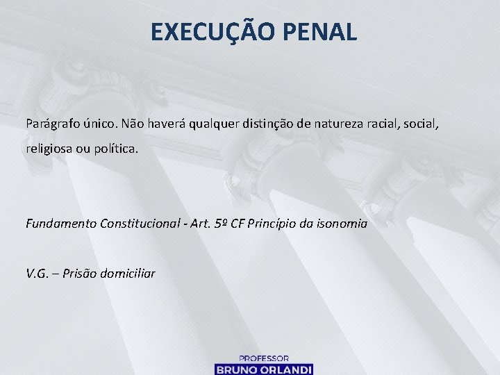 EXECUÇÃO PENAL Parágrafo único. Não haverá qualquer distinção de natureza racial, social, religiosa ou