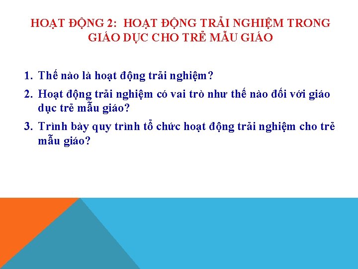 HOẠT ĐỘNG 2: HOẠT ĐỘNG TRẢI NGHIỆM TRONG GIÁO DỤC CHO TRẺ MẪU GIÁO