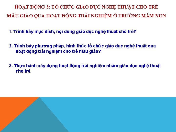 HOẠT ĐỘNG 3: TỔ CHỨC GIÁO DỤC NGHỆ THUẬT CHO TRẺ MẪU GIÁO QUA