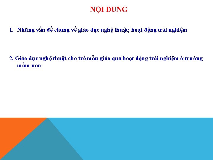 NỘI DUNG 1. Những vấn đề chung về giáo dục nghệ thuật; hoạt động