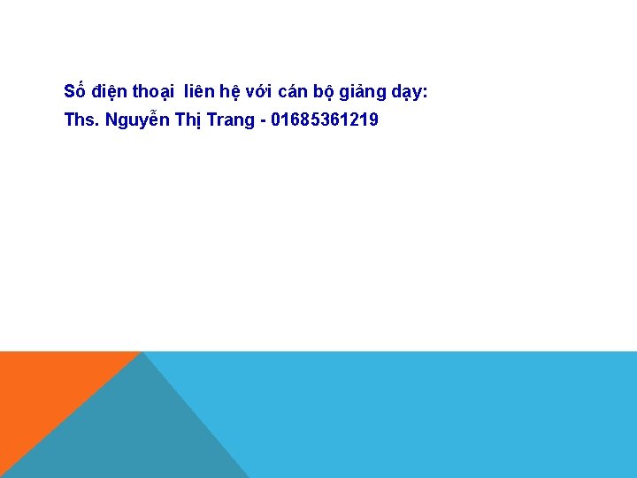 Số điện thoại liên hệ với cán bộ giảng dạy: Ths. Nguyễn Thị Trang