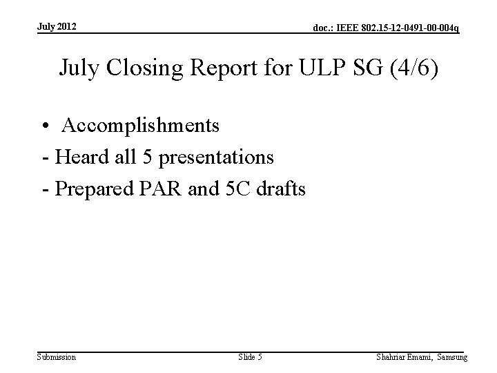 July 2012 doc. : IEEE 802. 15 -12 -0491 -00 -004 q July Closing July 2012 doc. : IEEE 802. 15 -12 -0491 -00 -004 q July Closing