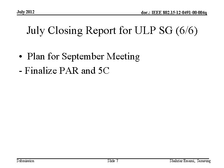 July 2012 doc. : IEEE 802. 15 -12 -0491 -00 -004 q July Closing