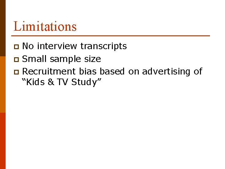 Limitations No interview transcripts p Small sample size p Recruitment bias based on advertising