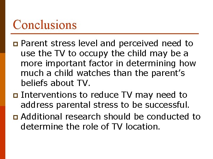 Conclusions Parent stress level and perceived need to use the TV to occupy the