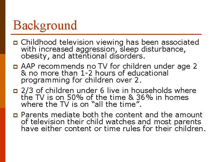 Background p p Childhood television viewing has been associated with increased aggression, sleep disturbance,