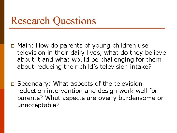 Research Questions p Main: How do parents of young children use television in their