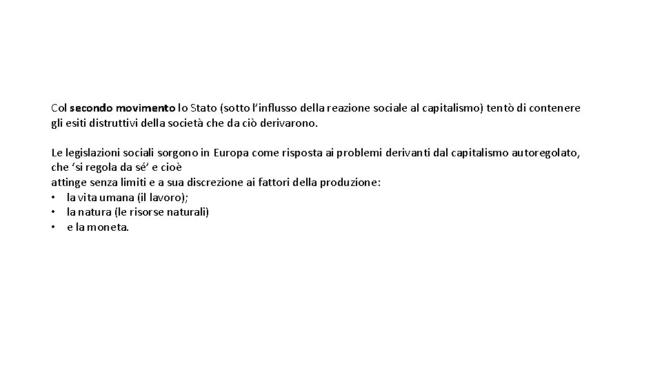 Col secondo movimento lo Stato (sotto l’influsso della reazione sociale al capitalismo) tentò di