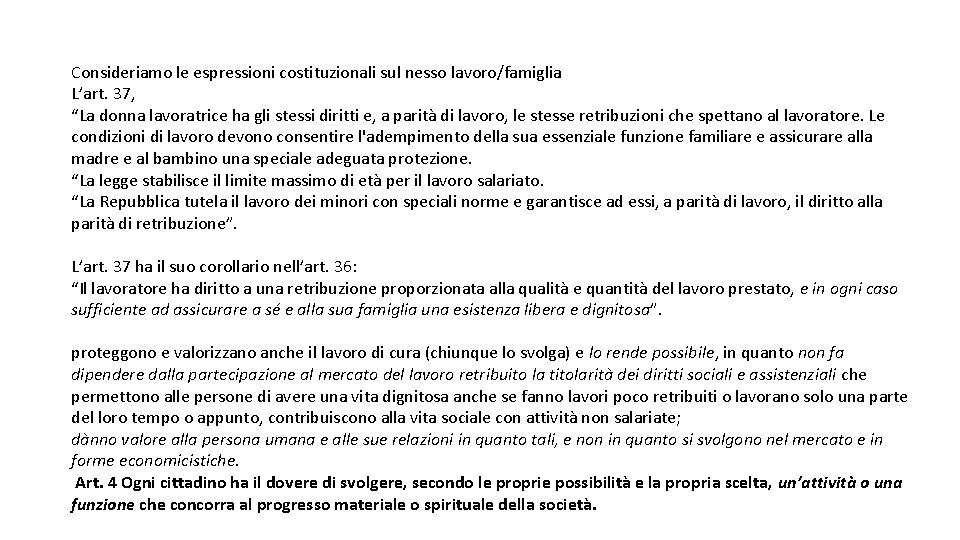 Consideriamo le espressioni costituzionali sul nesso lavoro/famiglia L’art. 37, “La donna lavoratrice ha gli