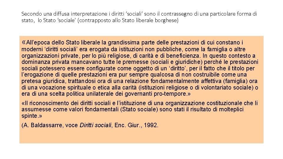 Secondo una diffusa interpretazione i diritti ‘sociali’ sono il contrassegno di una particolare forma