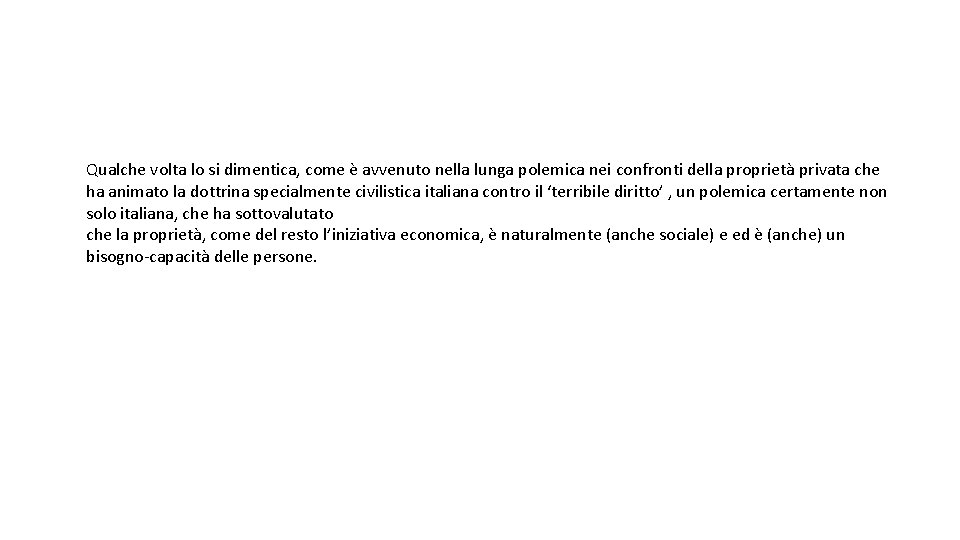 Qualche volta lo si dimentica, come è avvenuto nella lunga polemica nei confronti della