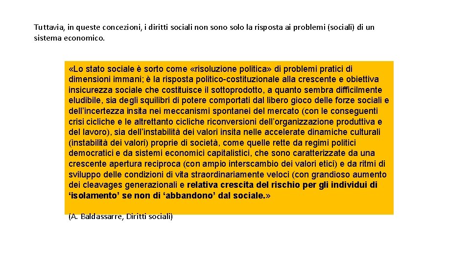 Tuttavia, in queste concezioni, i diritti sociali non sono solo la risposta ai problemi