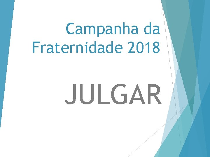 Campanha da Fraternidade 2018 JULGAR 