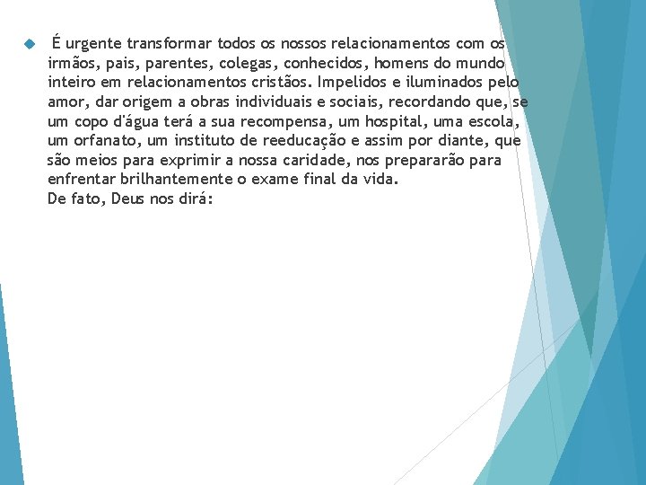  É urgente transformar todos os nossos relacionamentos com os irmãos, pais, parentes, colegas,