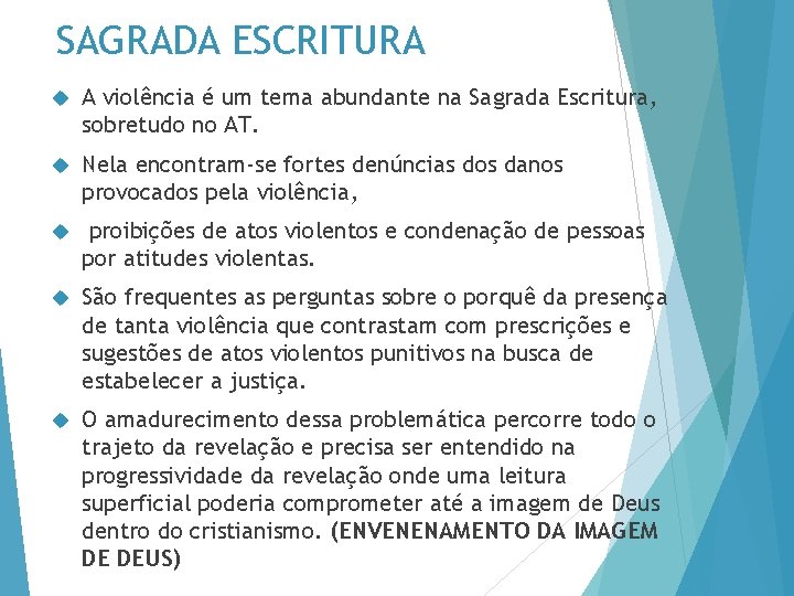 SAGRADA ESCRITURA A violência é um tema abundante na Sagrada Escritura, sobretudo no AT.