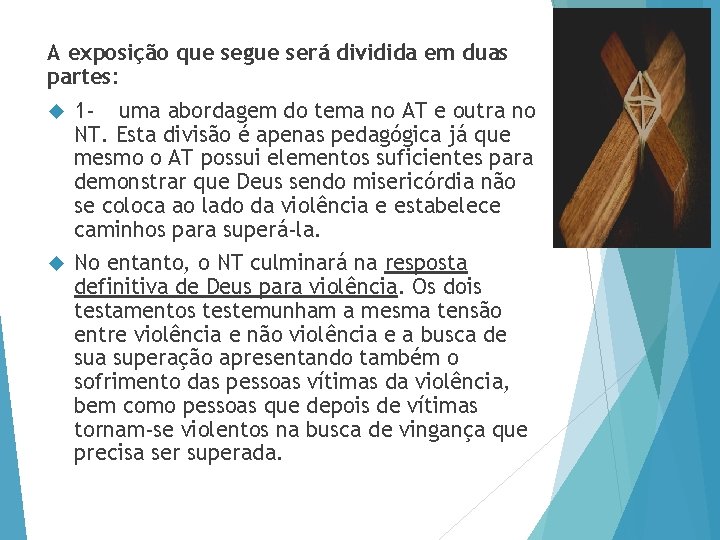 A exposição que segue será dividida em duas partes: 1 - uma abordagem do