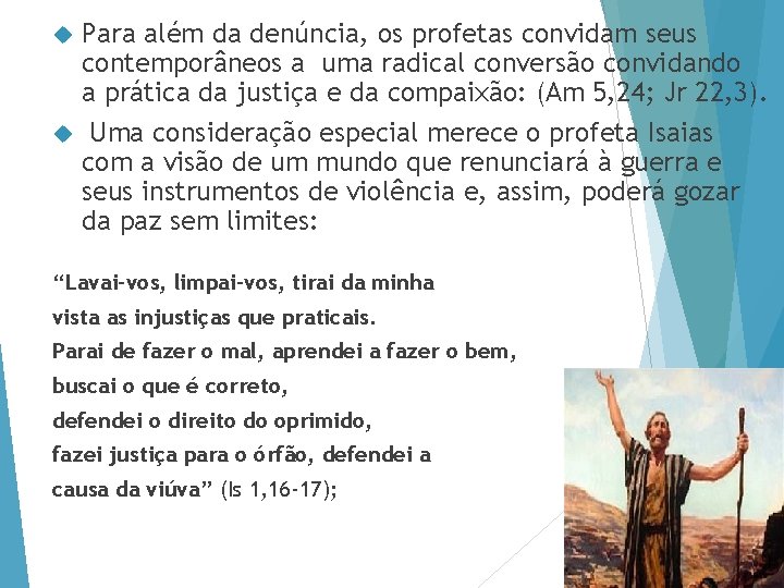 Para além da denúncia, os profetas convidam seus contemporâneos a uma radical conversão convidando