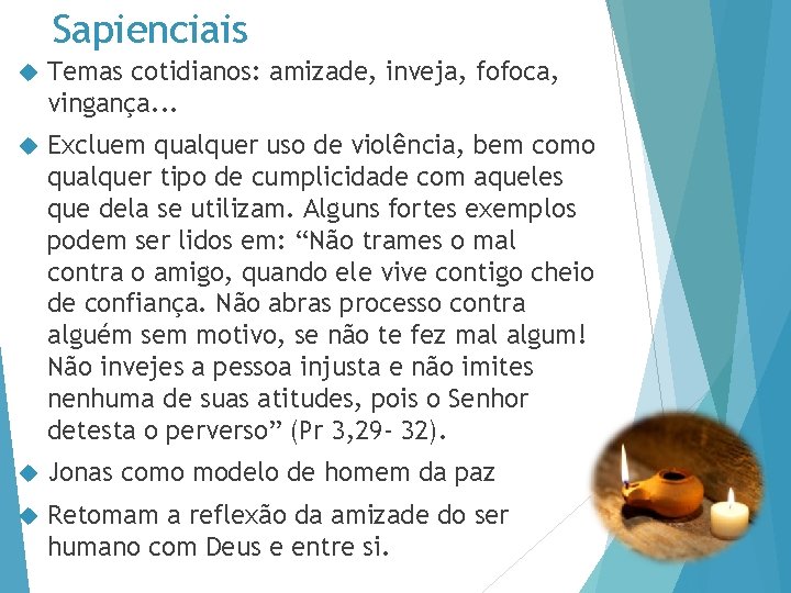 Sapienciais Temas cotidianos: amizade, inveja, fofoca, vingança. . . Excluem qualquer uso de violência,