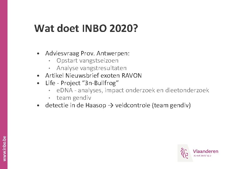Wat doet INBO 2020? • Adviesvraag Prov. Antwerpen: Opstart vangstseizoen Analyse vangstresultaten • Artikel