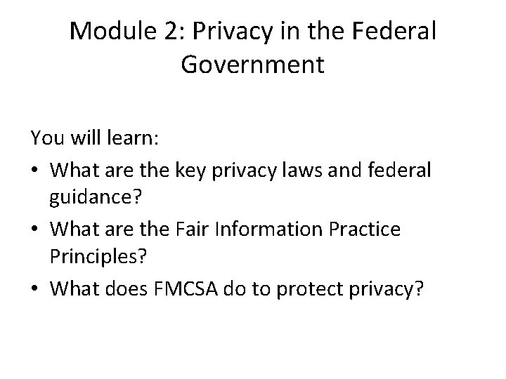 Module 2: Privacy in the Federal Government You will learn: • What are the