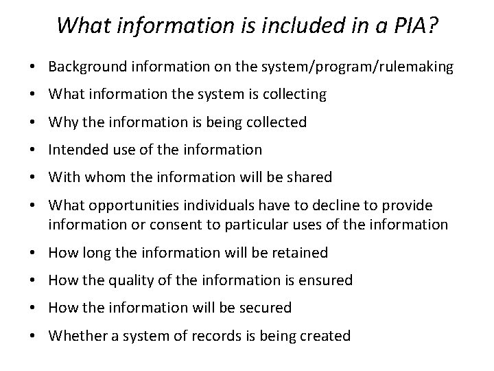 What information is included in a PIA? • Background information on the system/program/rulemaking •
