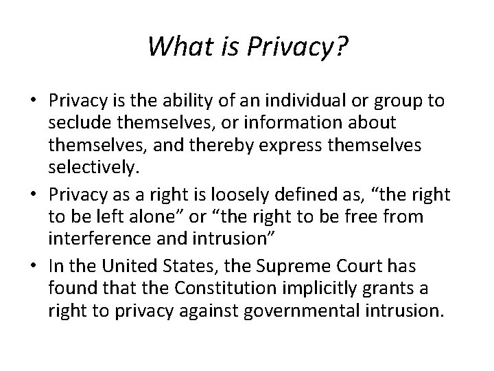 What is Privacy? • Privacy is the ability of an individual or group to