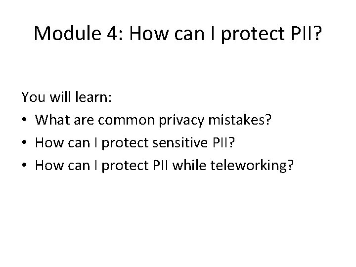 Module 4: How can I protect PII? You will learn: • What are common