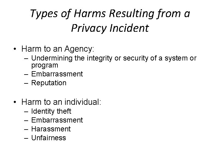 Types of Harms Resulting from a Privacy Incident • Harm to an Agency: –