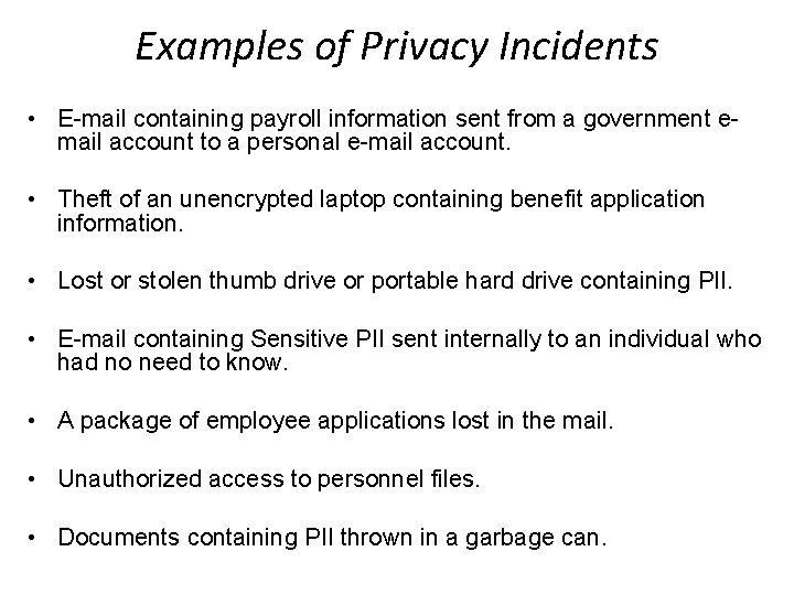 Examples of Privacy Incidents • E-mail containing payroll information sent from a government email