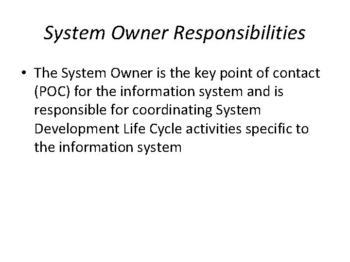 System Owner Responsibilities • The System Owner is the key point of contact (POC)