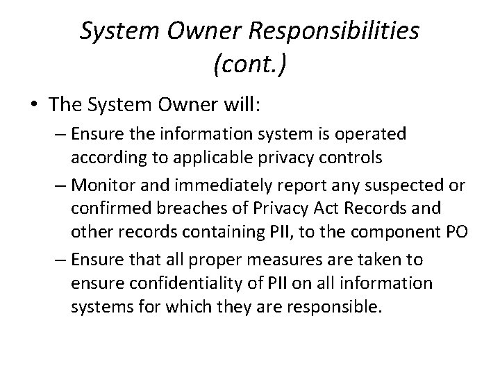 System Owner Responsibilities (cont. ) • The System Owner will: – Ensure the information