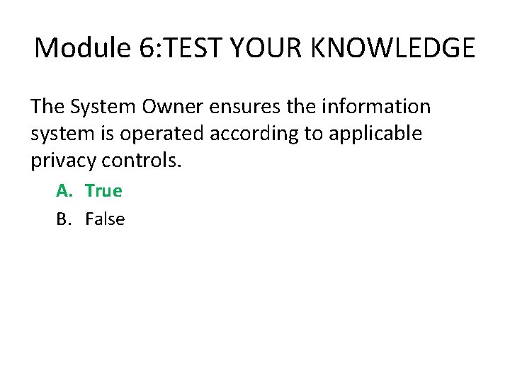 Module 6: TEST YOUR KNOWLEDGE The System Owner ensures the information system is operated